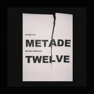 Twelve - Não Fui Metade