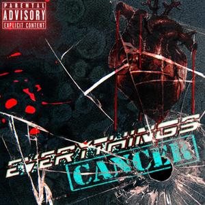 Everythings Cancer (Explicit)