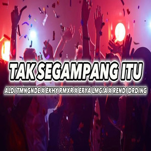 Tak Segampang Itu