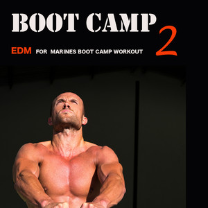 Boot Camp, Vol. 2: EDM for Marines Boot Camp Workout, Hard Style, Progressive House, Minimal, Hard Style & Dubstep Electronic Dance Music