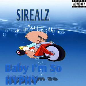 Sirealz - Baby I'm so Hyphy (Explicit)