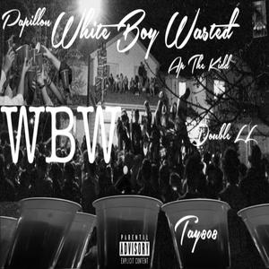 White Boy Wasted WBW (feat. AP The Kidd & Papillon) (Explicit)