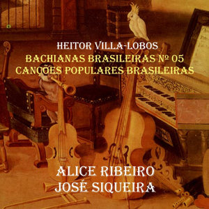 Villa Lobos - Bachianas Brasileiras No. 5, Canções Populares Brasileiras [1955]