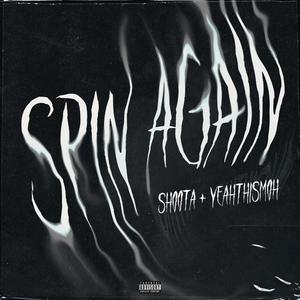 SPIN AGAIN (feat. Yeahthismoh) [Explicit]