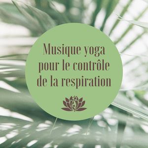 Musique yoga pour le contrôle de la respiration: Musique harmonieuse pour prana yoga et méditation