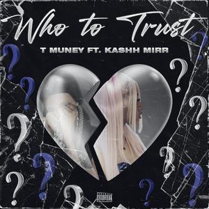 Who To Trust (feat. Kashh Mirr) [Explicit]