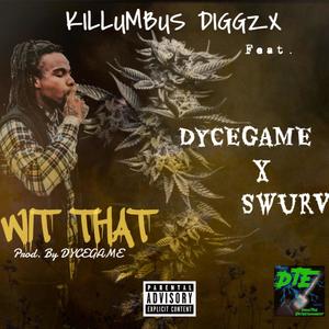 Wit That(feat. DYCEGAME & Swurv) (Explicit)