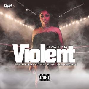 Violent (feat. Five Two, Kocane Blak & Dj Diggem|Explicit)