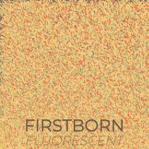 Firstborn Fluorescent