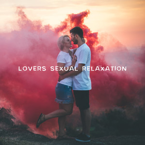 Lovers Sexual Relaxation: 2019 Deep Ambient Erotic Music for Intimate Moments, Relaxation with Stimulating Hot Oil Massage, Bath Together & Tantric Sex All Night Long