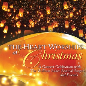 The Heart Worships at Christmas: A Concert Celebration with the William Baker Festival Singers & Friends (Live)