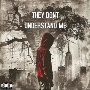 They Dont Understand Me (Explicit)