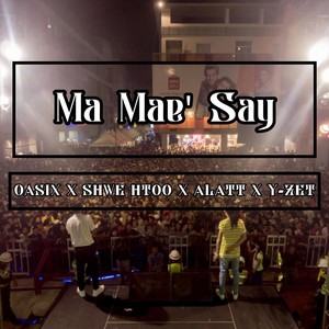 Ma Mae' Say (feat. Shwe Htoo, Alatt & Y-Zet)