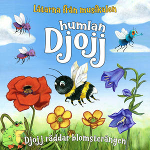 Djojj räddar blomsterängen (Låtar från musikalen)