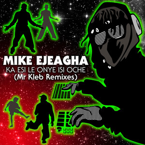 Ka Esi Le Onye Isi Oche (Mr Kleb Remixes)