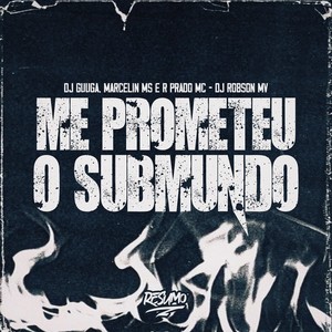 Me Prometeu O Submundo