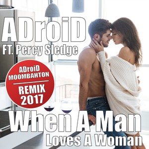 When a Man Loves a Woman (ADroiD Tropical Ibiza Moombahton 2017 Mix)