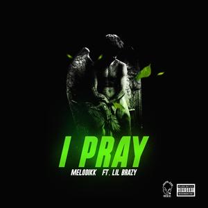 I Pray(feat. Lil Brazy) (Explicit)