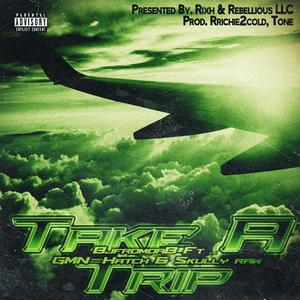 Take A Trip (feat. GMN Hatch & Skully Raw) [Explicit]