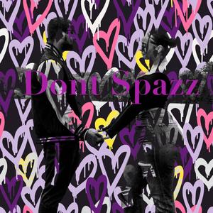 Dont Spazz (Explicit)