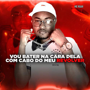 Vou Bater na Cara Dela Com Cabo do Meu Revólver (Explicit)