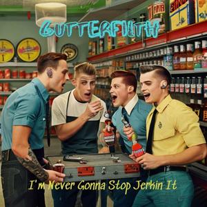 I'm Never Gonna Stop Jerkin It (feat. Gutterfilth)