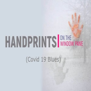 Covid-19 Blues: Handprints on the Window Pane