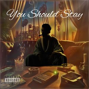 You Should Stay (Explicit)