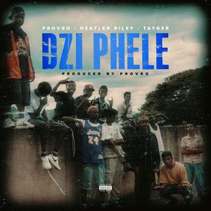 DZI PHELE! (feat. Heatler Riley & Tayger) (Explicit)