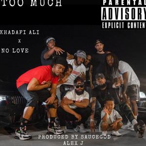 Khadafi Ali - Too Much (feat. No Love) (Explicit)