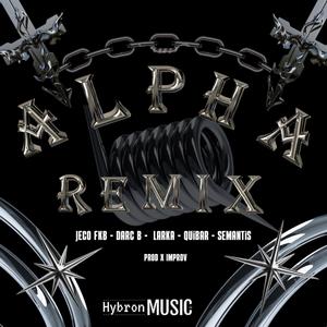 Alpha (feat. Semantis DLC, QUIBAR, Darc B, Larka & Improv) [Remix] [Explicit]