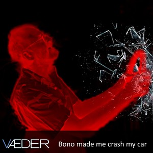 Bono made me crash my car