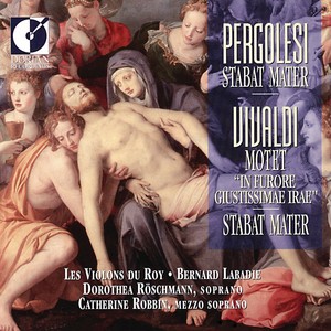 PERGOLESI, G.B.: Stabat Mater / VIVALDI, A.: In furore iustissimae irae / Stabat Mater (Roschmann, Robbin, Les Violons du Roy, Labadie)