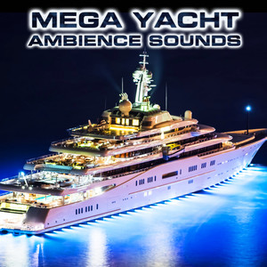 Mega Yacht Ambience Sounds (feat. Water Sounds FX, Atmospheres White Noise Sounds, White Noise Sound 3D, Ocean Atmosphere Sounds, Caribbean Cruise Sounds & Ocean Breeze Sounds)