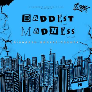 BADDEST MADNESS