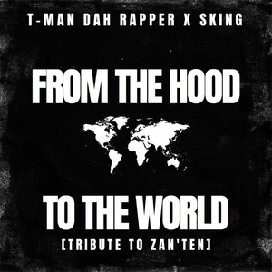 From The Hood To The World (Tribute To Zan'Ten)