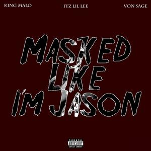 Masked Like I'm Jason (feat. KING MALO & Von Sage) (Explicit)