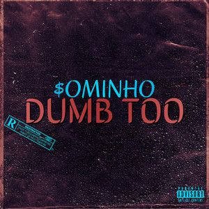 Dumb Too (Explicit)