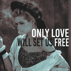 Only Love Will Set Us Free