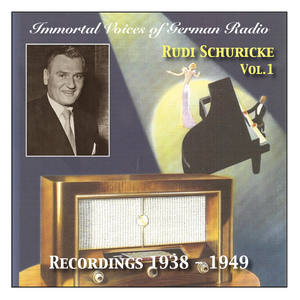 Immortal Voices of German Radio - Rudi Schuricke, Vol. 1 (Recordings 1938-1949)