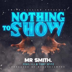 Nothing to Show (feat. Tony Spitz & J.I.)