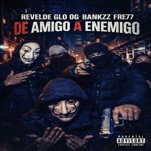 DE AMIGO A ENEMIGO (feat. Revelde Glo & Og Bankzz) (Explicit)