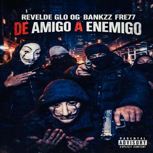 DE AMIGO A ENEMIGO (feat. REVELDE GLO & OG BANKZZ) (Explicit)