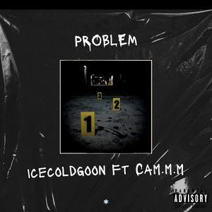 Problem (feat. Icecoldgoon & Cam.m.m) [Explicit]