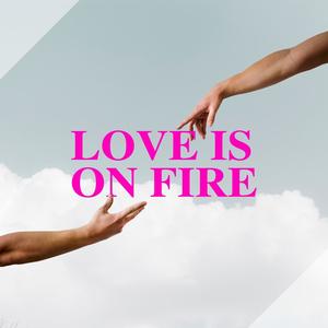 Love Is On Fire - Radio Edit (Explicit)