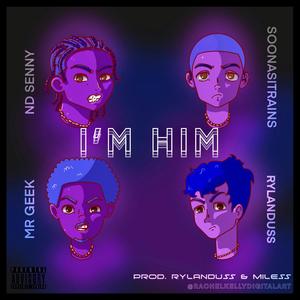 I'M HIM (feat. NDSENNY, soonasitrains & garcidior) [Explicit]