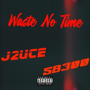 Waste No Time (feat. 3300SB) (Explicit)