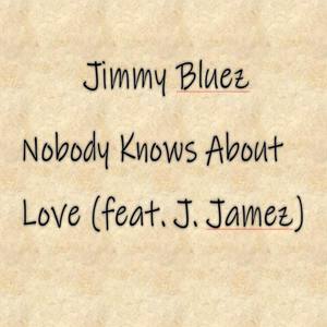 Nobody Knows About Love(feat. J. Jamez) (Explicit)