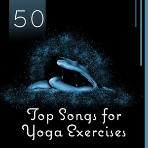 50 Top Songs for Yoga Exercises - Mantra Therapy Music for Awaken Your Energy, Chakra Flow, Connect Your Body, Stress Relief