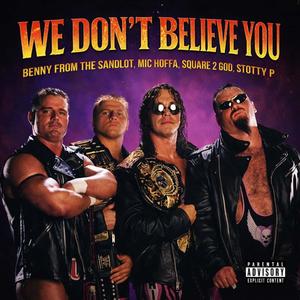 We Don't Believe You (Explicit)